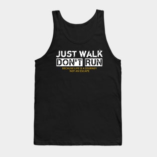 Just Walk Not Run Because Life Is A Journey Not An Escape Tank Top